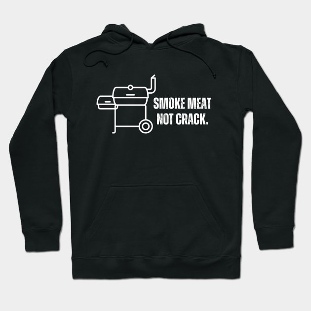 Smoke meat not crack- A meat smoker/bbq design Hoodie by C-Dogg